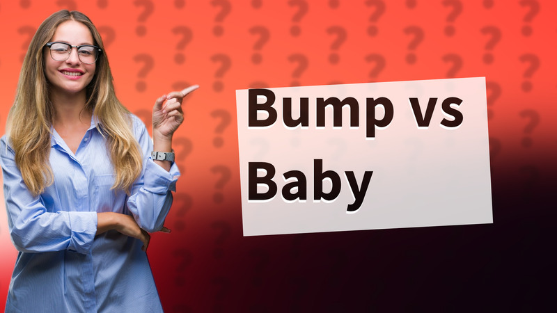 Bump vs Baby