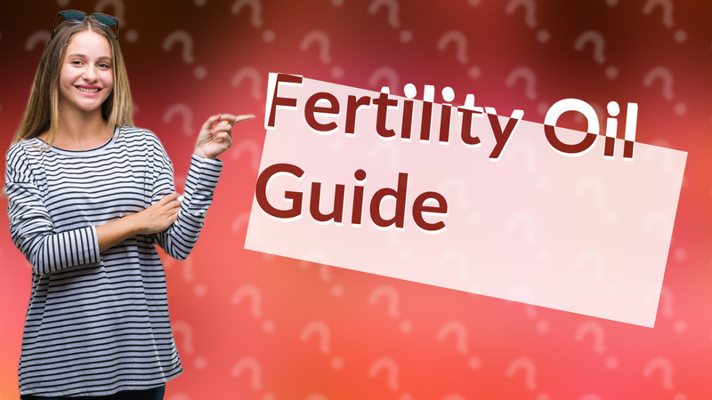 Fertility Oil Guide