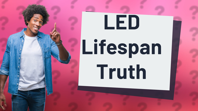 LED Lifespan Truth