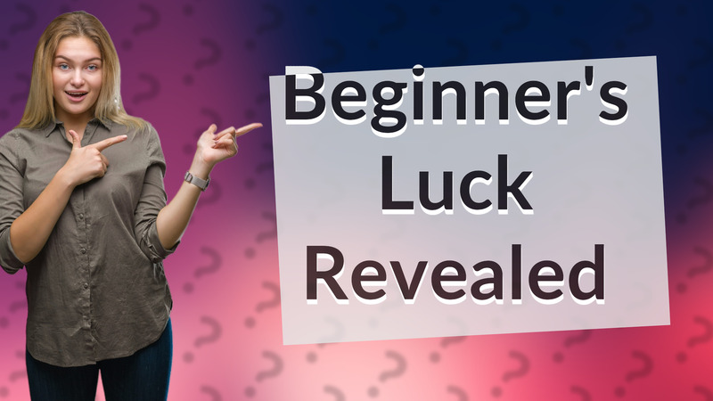 Beginner's Luck Revealed