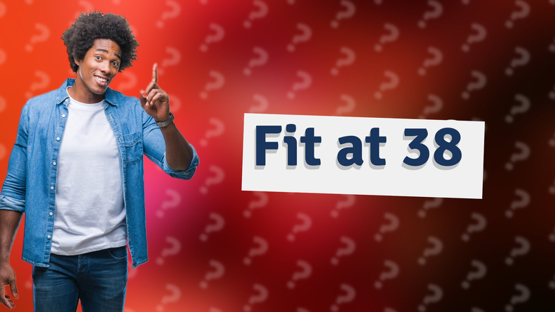 Fit at 38