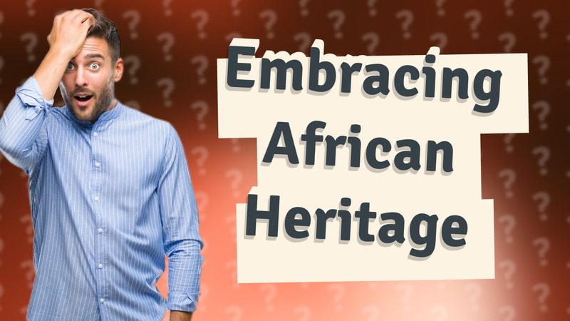 Embracing African Heritage