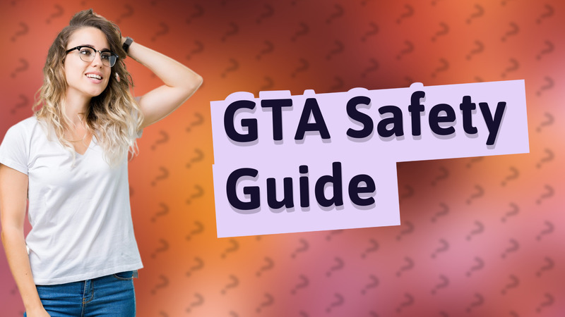 GTA Safety Guide