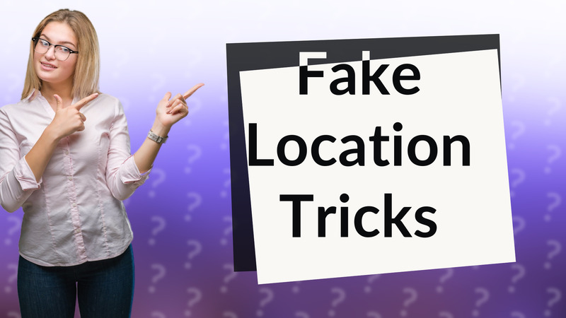 Fake Location Tricks