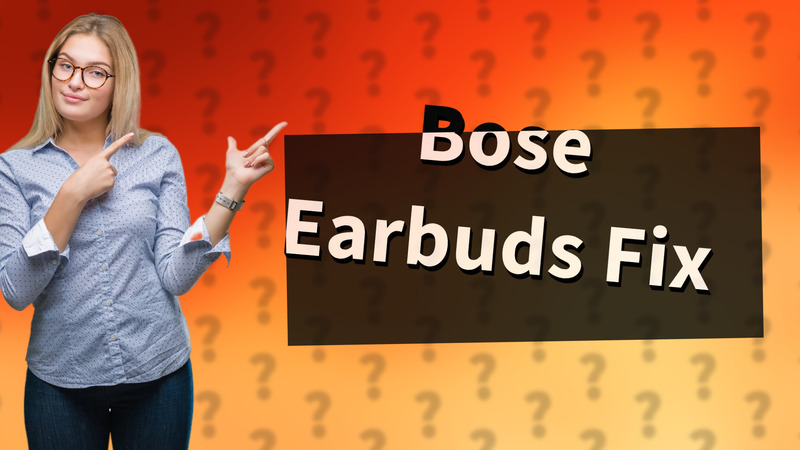 Bose Earbuds Fix