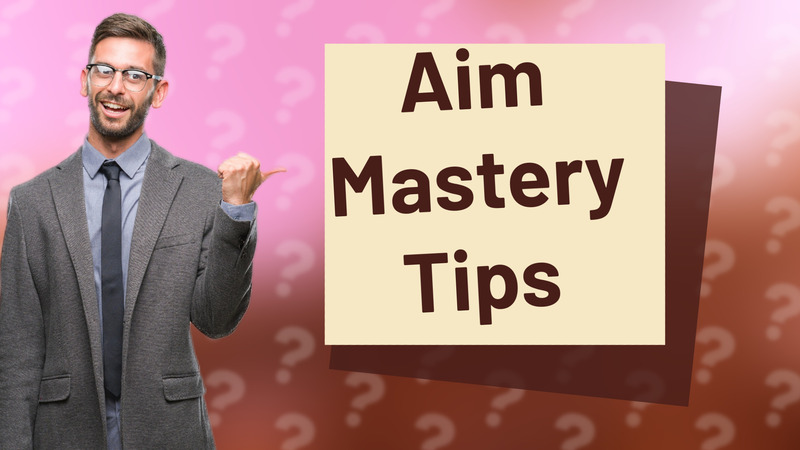 Aim Mastery Tips