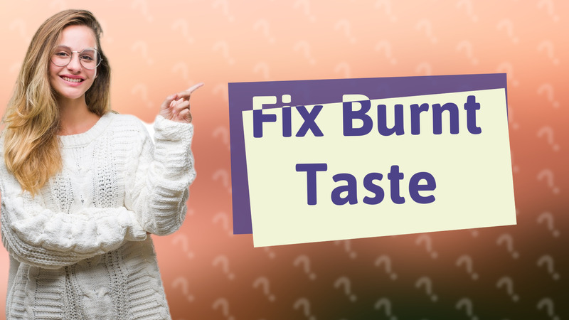 Fix Burnt Taste