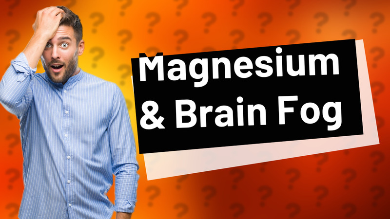 Magnesium & Brain Fog