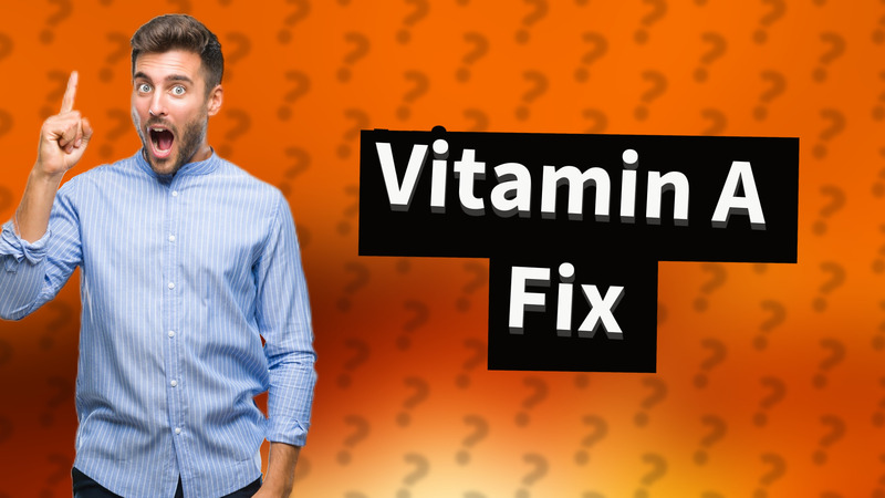Vitamin A Fix