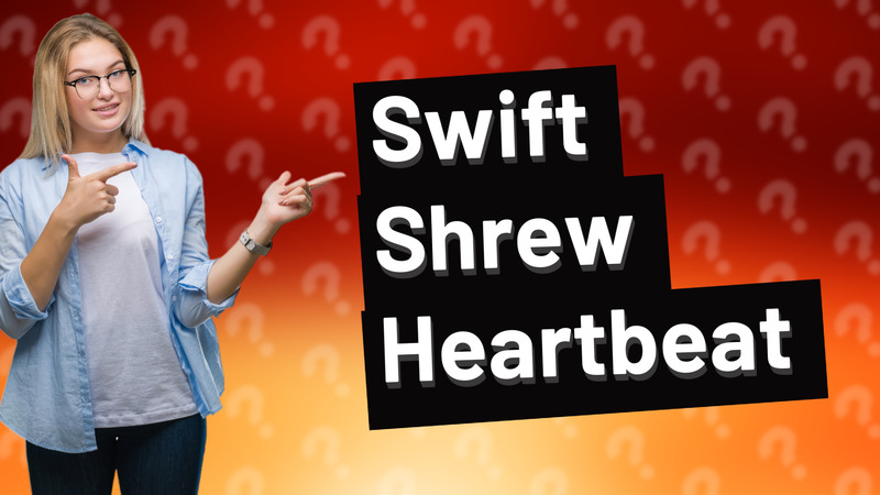 Swift Shrew Heartbeat
