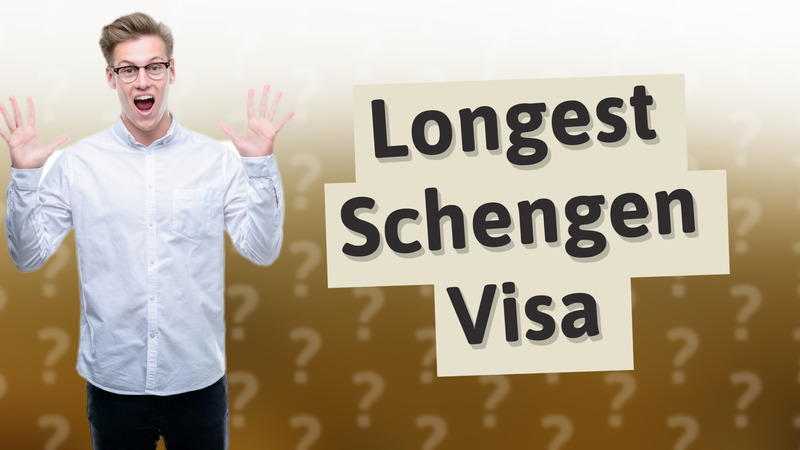 Longest Schengen Visa