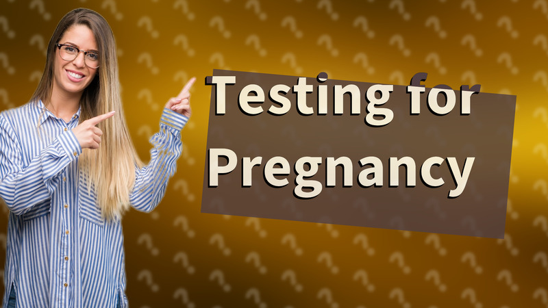 Testing for Pregnancy