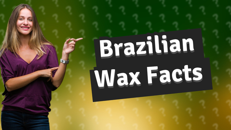 Brazilian Wax Facts