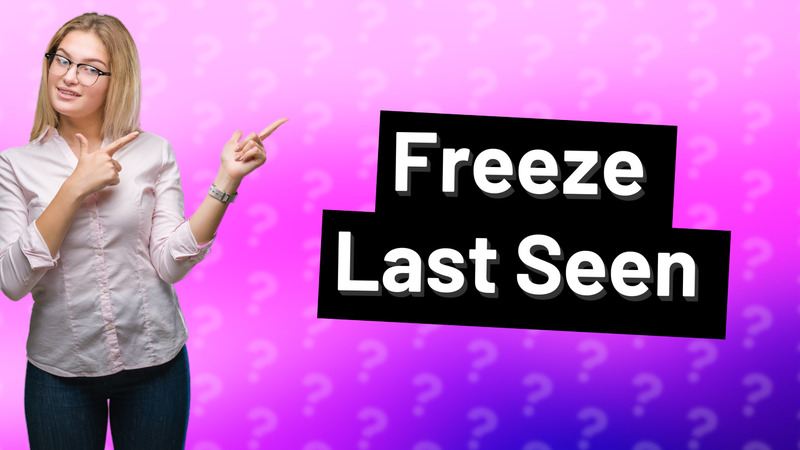 Freeze Last Seen
