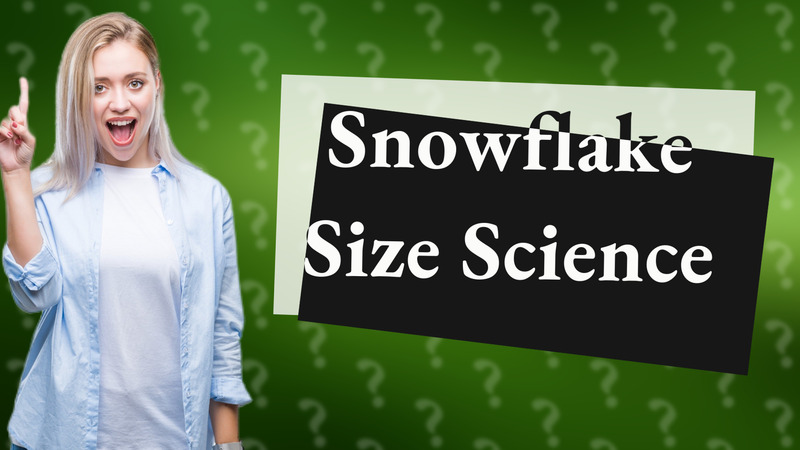 Snowflake Size Science