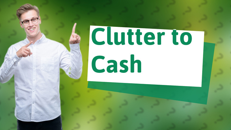 Clutter to Cash