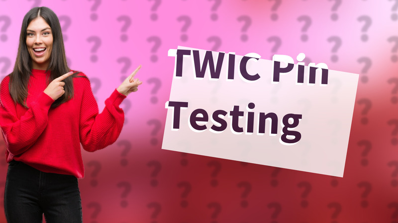 TWIC Pin Testing