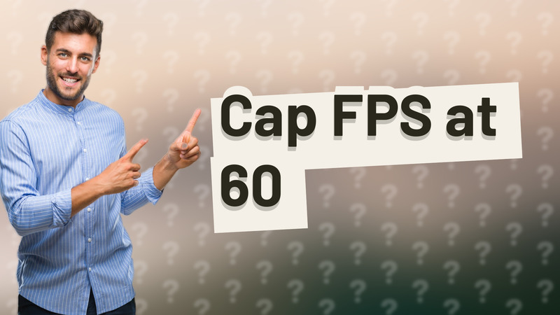 Cap FPS at 60