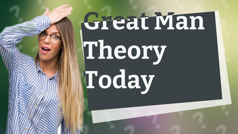 Great Man Theory Today