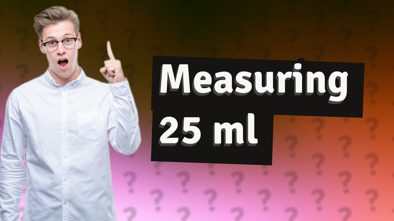 Measuring 25 ml