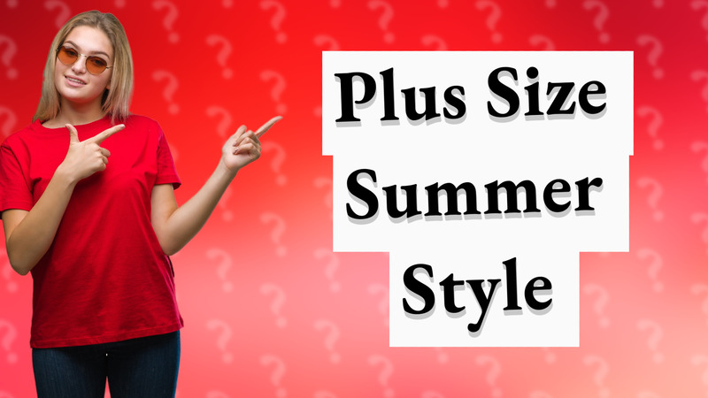 Plus Size Summer Style