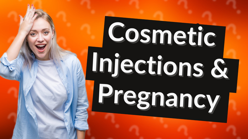 Cosmetic Injections & Pregnancy