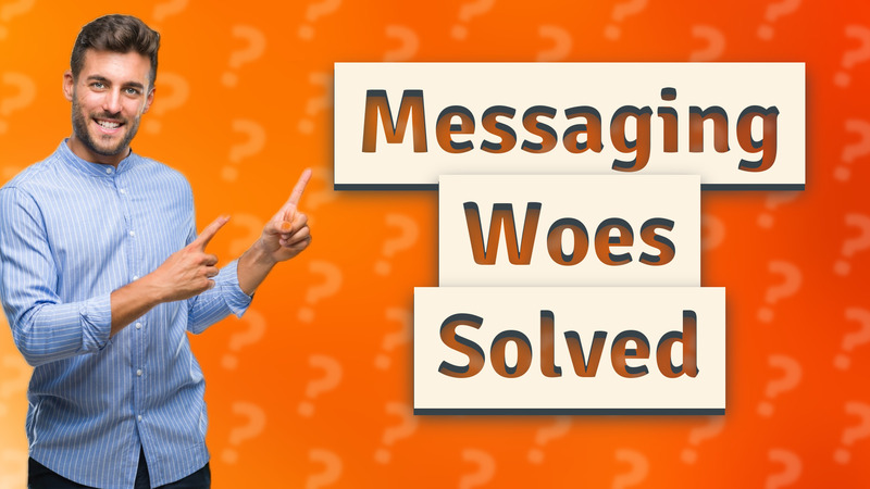 Messaging Woes Solved