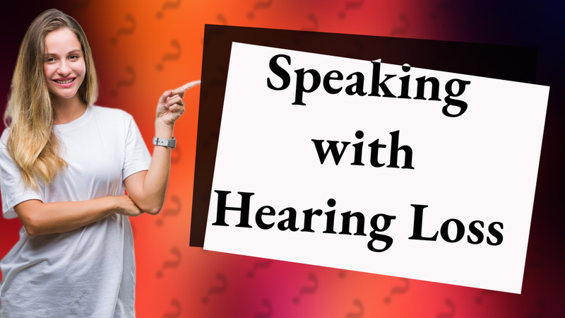 Speaking with Hearing Loss