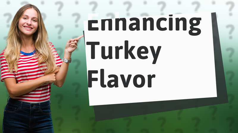 Enhancing Turkey Flavor