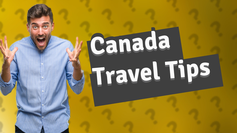 Canada Travel Tips