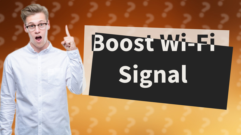 Boost Wi-Fi Signal