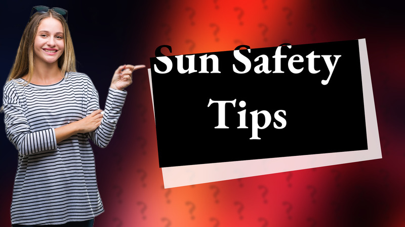 Sun Safety Tips