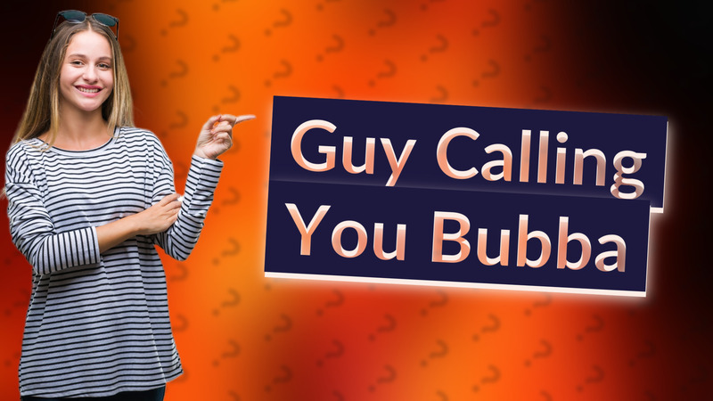 Guy Calling You Bubba