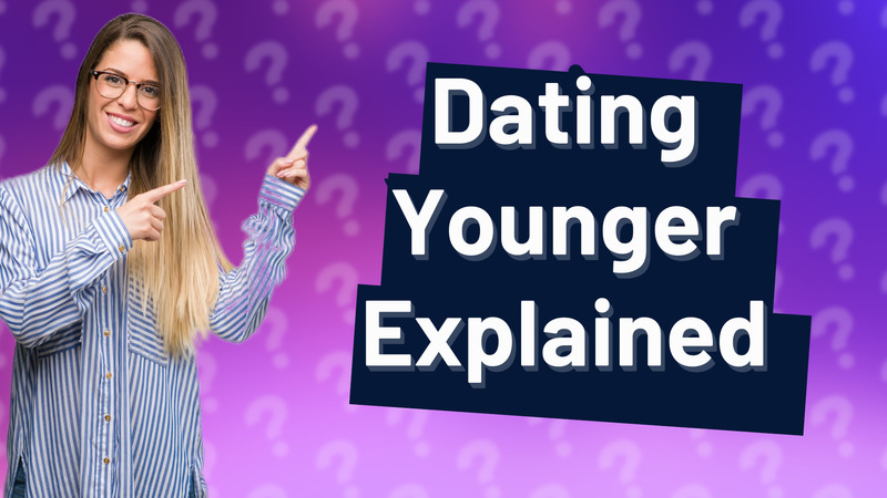 Dating Younger Explained