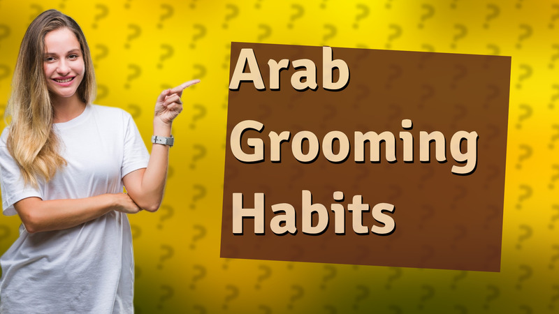 Arab Grooming Habits