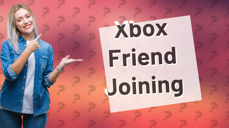 Xbox Friend Joining