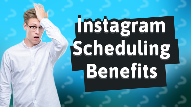Instagram Scheduling Benefits