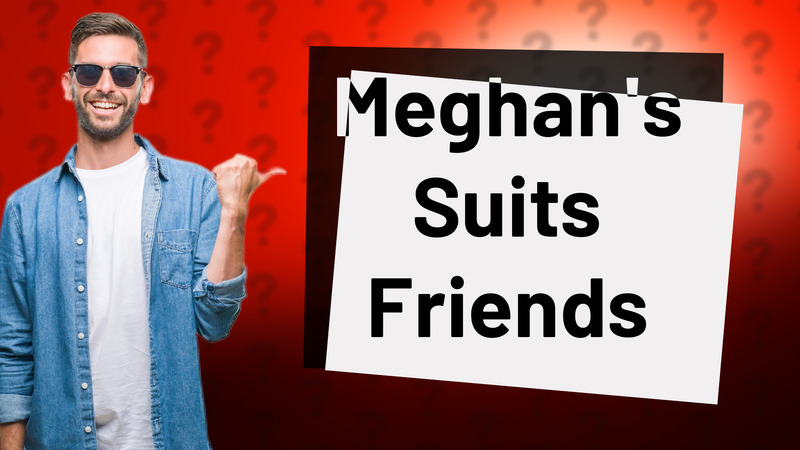 Meghan's Suits Friends