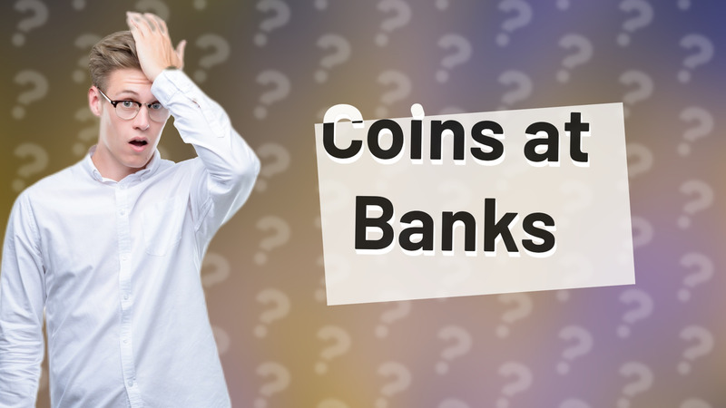 Coins at Banks