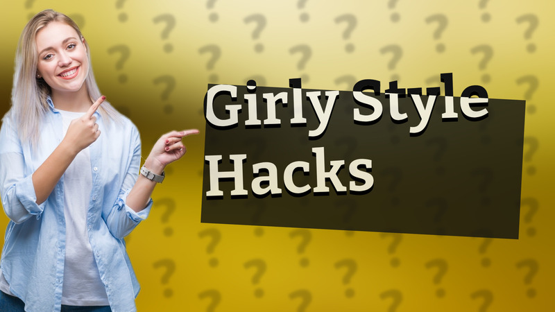 Girly Style Hacks