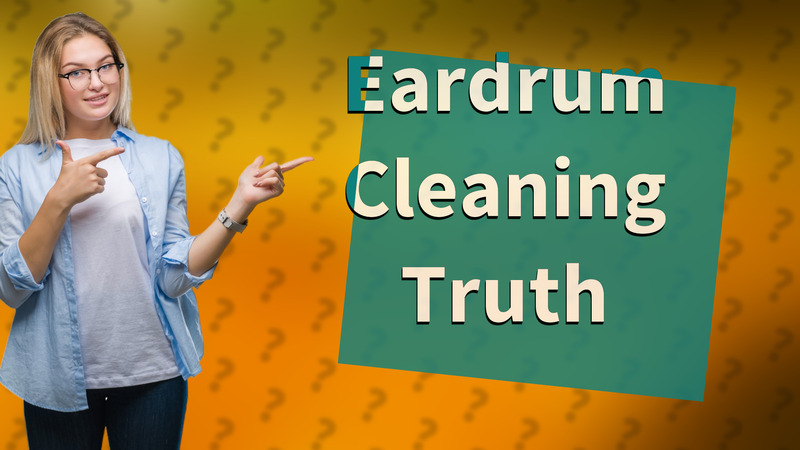 Eardrum Cleaning Truth