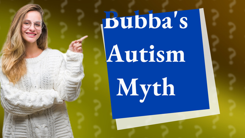 Bubba's Autism Myth