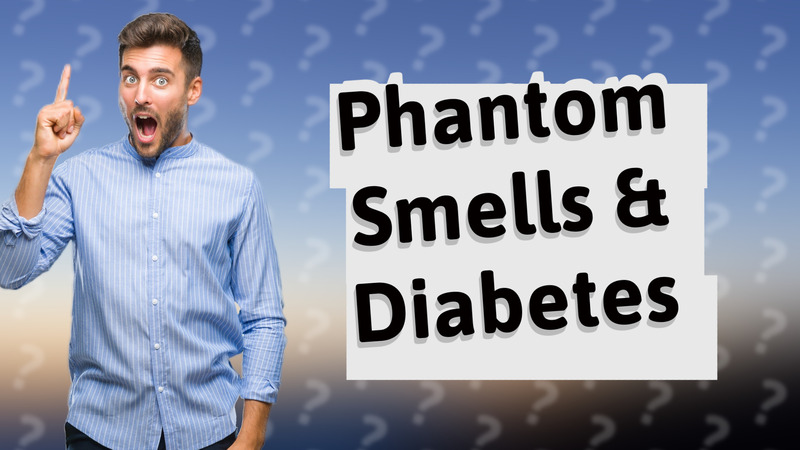 Phantom Smells & Diabetes