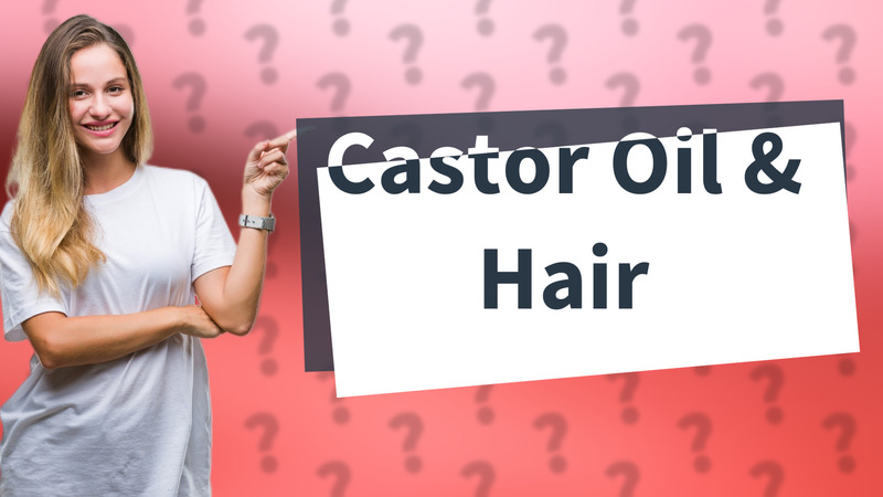 Castor Oil & Hair