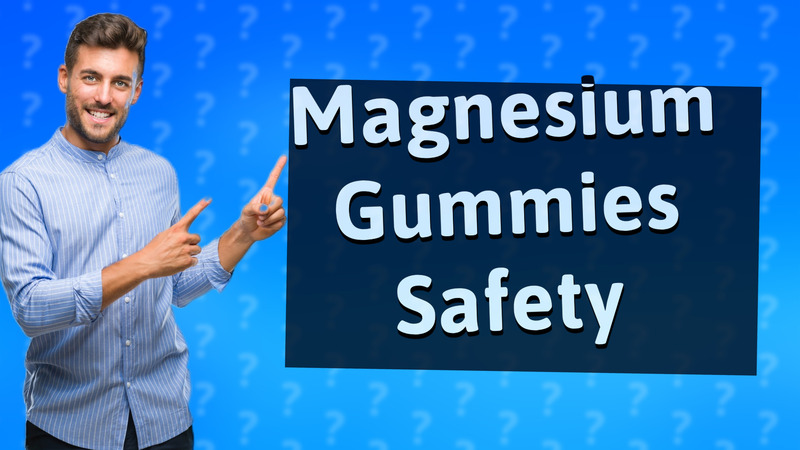 Magnesium Gummies Safety