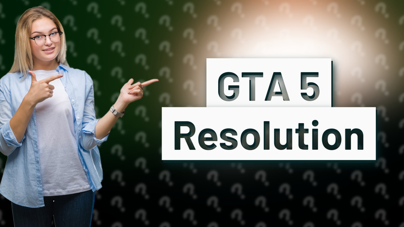 GTA 5 Resolution