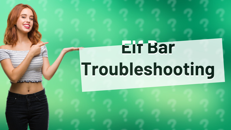 Elf Bar Troubleshooting
