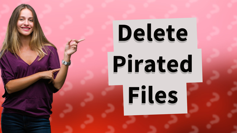 Delete Pirated Files