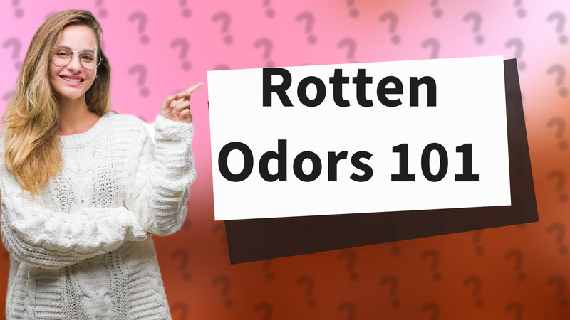 Rotten Odors 101
