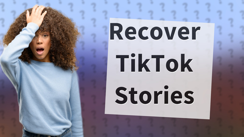 Recover TikTok Stories